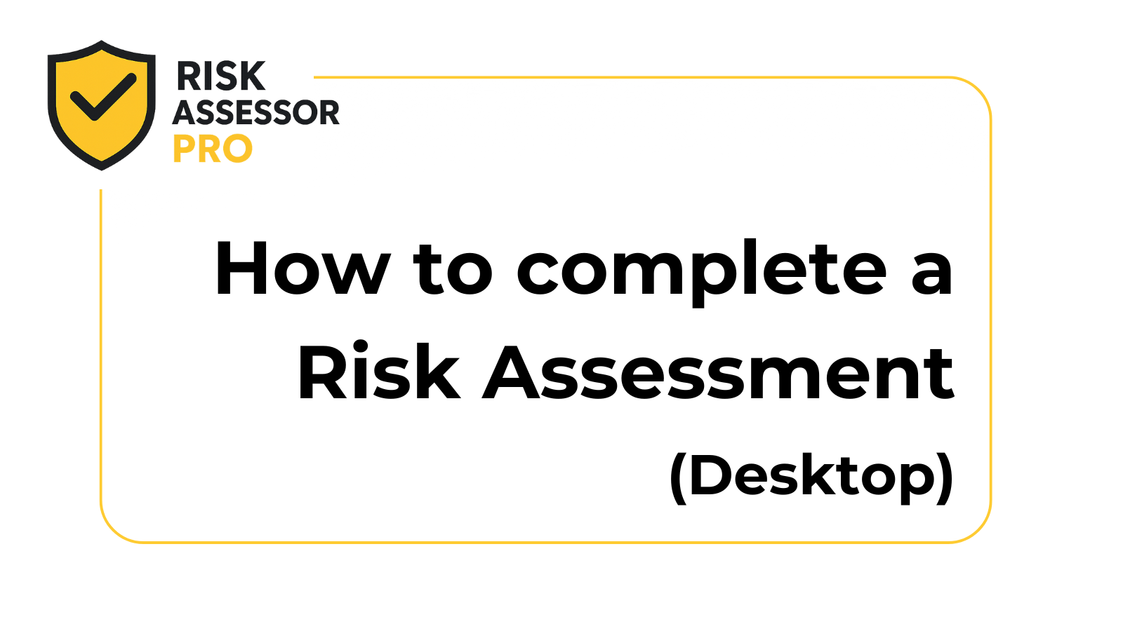 How to complete a Risk Assessment | Desktop