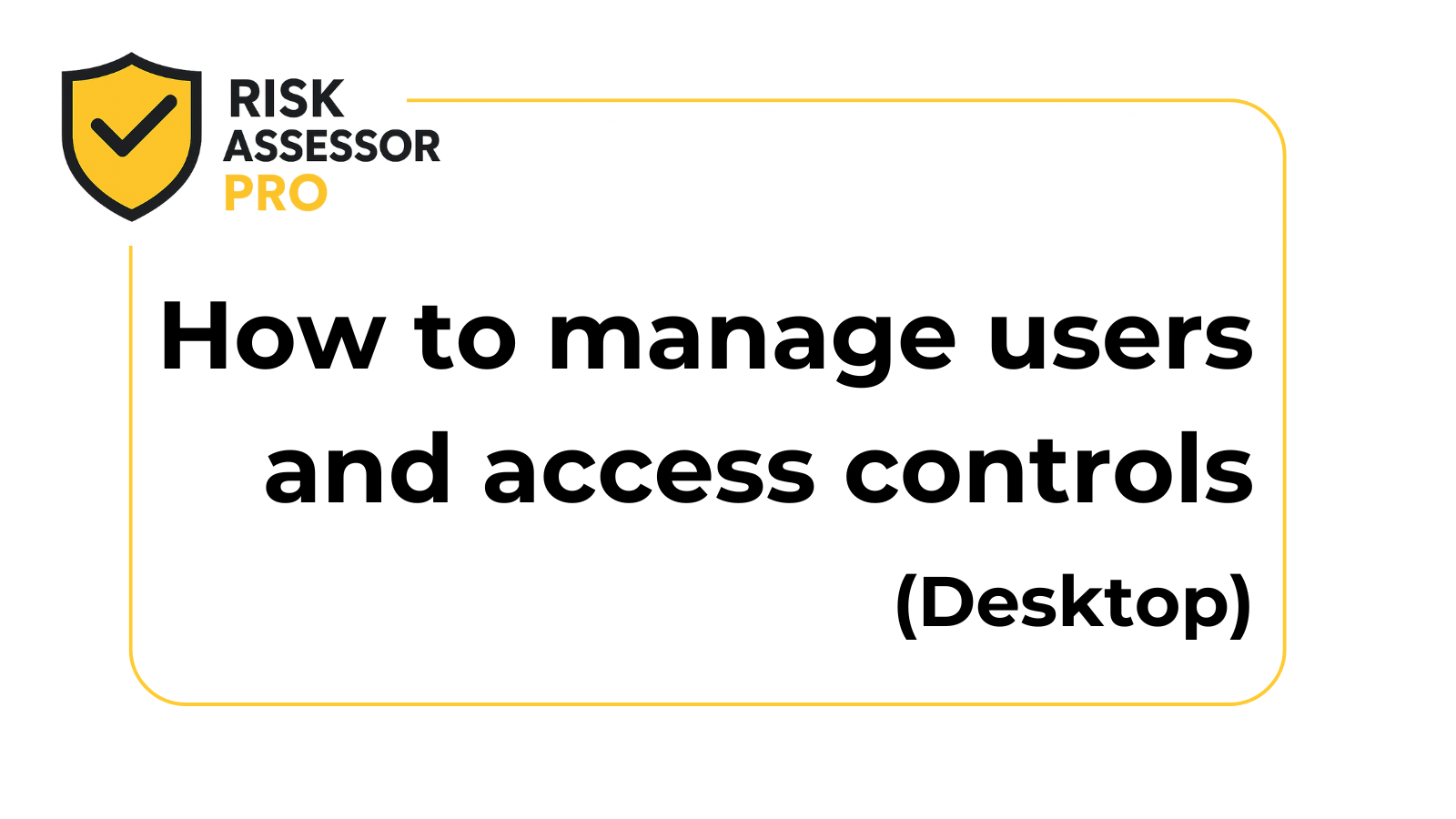 How to manage users and set up access controls | Desktop
